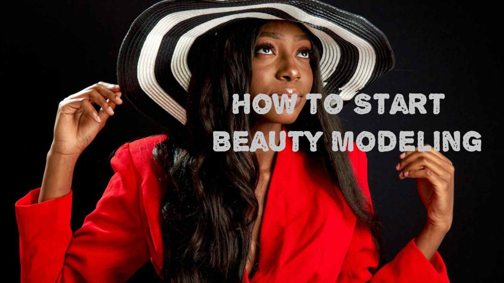 How to Start Beauty/Face Modeling: Basic Guide