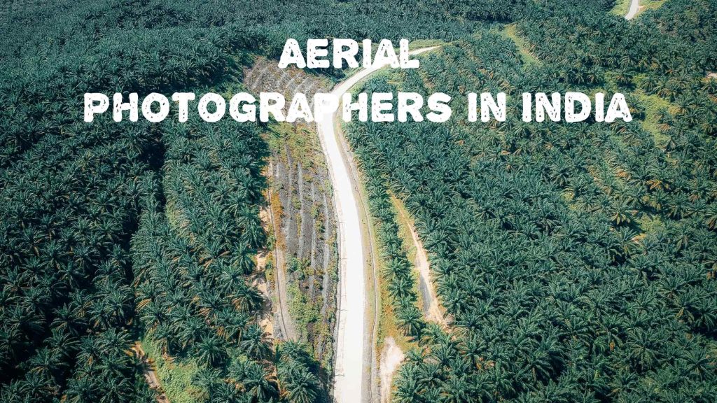 Top 10 Best Aerial Photographers in India