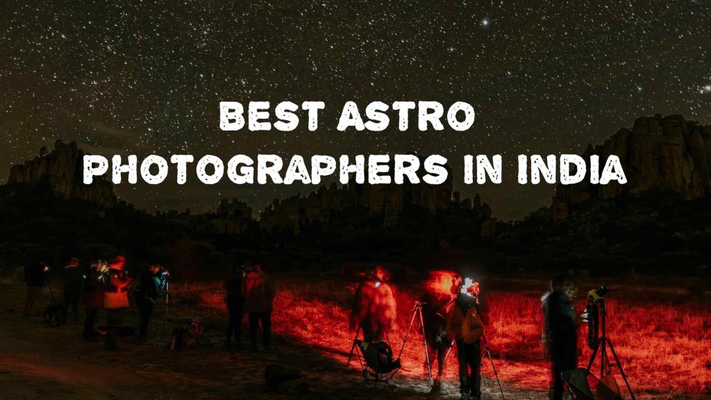 Top 10 Best Astro Photographers in India