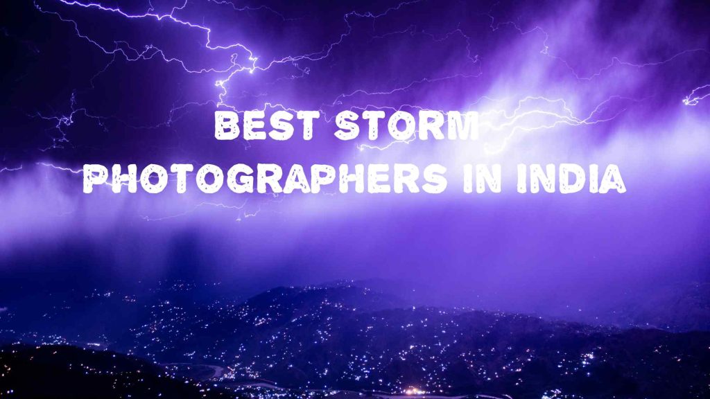 Top 10 Best Storm Photographers in India