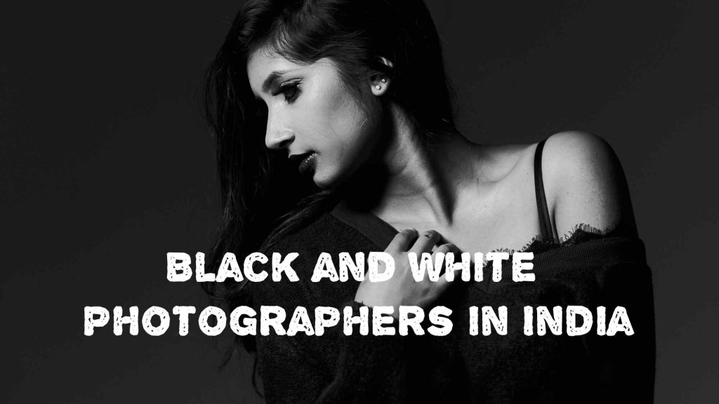 Top 10 Best Black and White Photographers in India