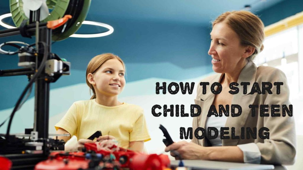 How to Start Child and Teen Modeling – A Basic Guide for Parents & Teens