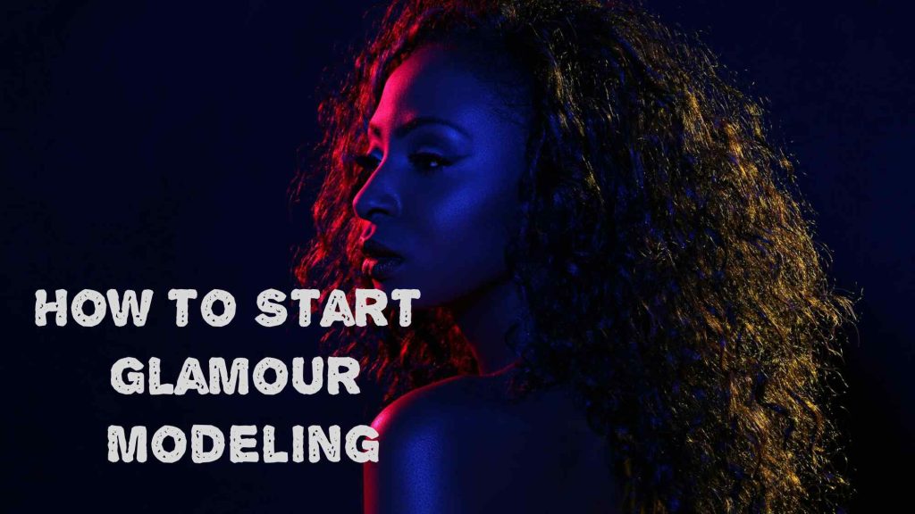 How to Start Glamour Modeling – Basic Guide