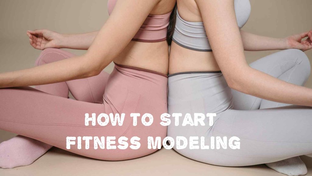 How to Start Fitness Modeling – Basic Guide