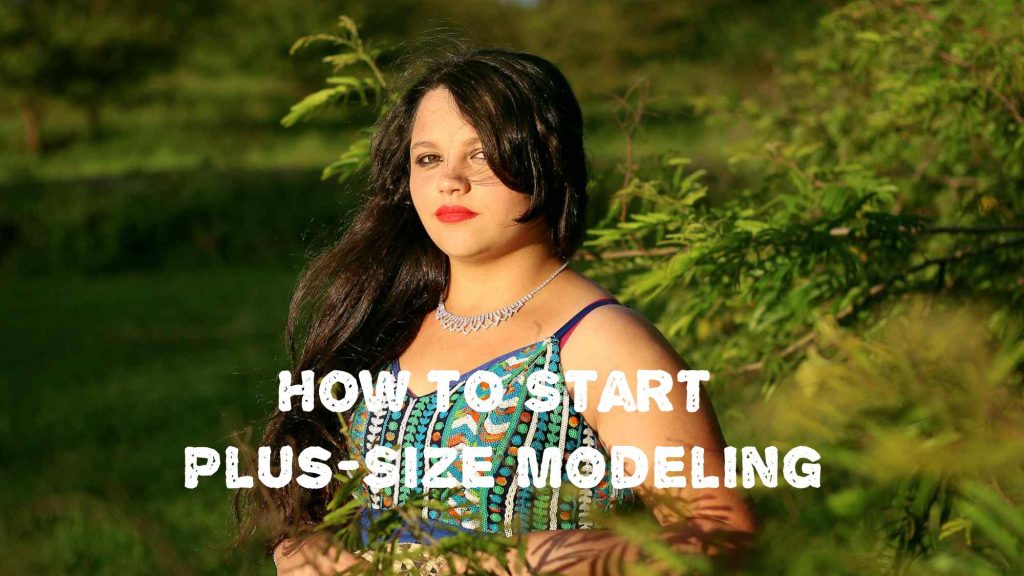 How to Start Plus-Size Modeling: Basic Guide