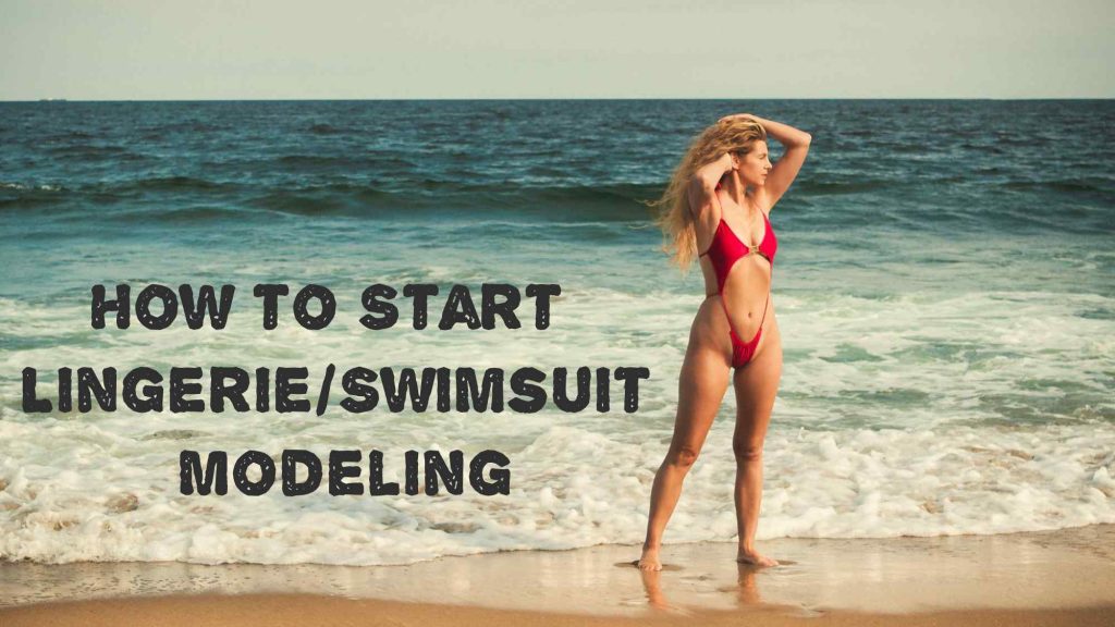 How to Start Lingerie/Swimsuit Modeling – Basic Guide