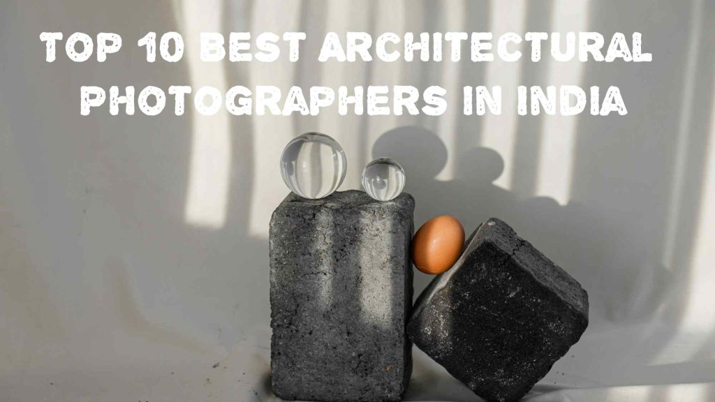 Top 10 Best Architectural Photographers in India