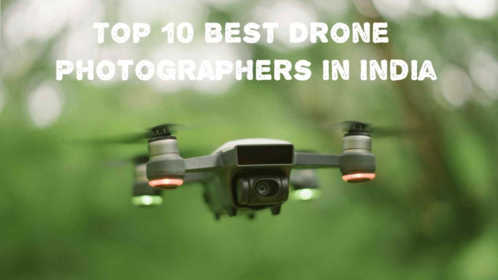 Top 10 Best Drone Photographers in India