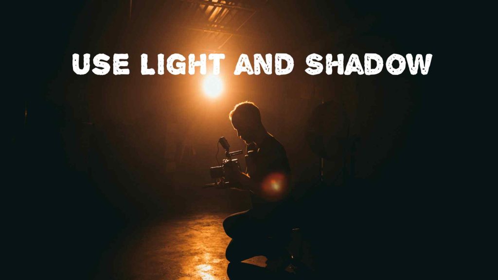 Use Light and Shadow Cinematographer